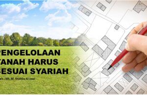 PENGELOLAAN TANAH HARUS SESUAI SYARIAH