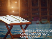 HERMENEUTIKA AL-QURAN KENISCAYAAN ATAU KENISTAAN