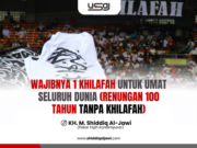 WAJIBNYA SATU KHILAFAH UNTUK UMAT ISLAM SELURUH DUNIA