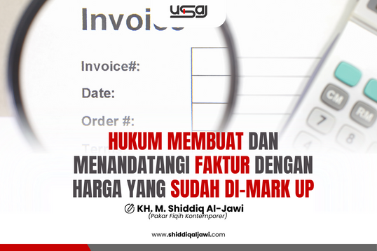 HUKUM MEMBUAT DAN MENANDATANGANI FAKTUR DENGAN HARGA YANG SUDAH DI-MARK UP - SHIDDIQ AL JAWI