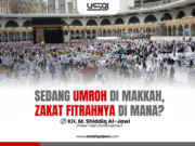 SEDANG UMROH DI MAKKAH, ZAKAT FITRAHNYA DI MANA?