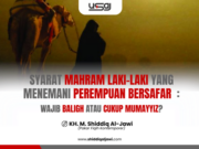 SYARAT MAHRAM LAKI-LAKI YANG MENEMANI PEREMPUAN BERSAFAR: WAJIB BALIGH ATAU CUKUP MUMAYYIZ?