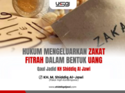 HUKUM MENGELUARKAN ZAKAT FITRAH DALAM BENTUK UANG [Qaul Jadid KH Shiddiq Al Jawi