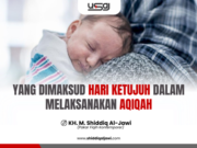 YANG DIMAKSUD HARI KETUJUH DALAM MELAKSANAKAN AQIQAH