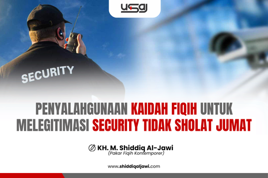 PENYALAHGUNAAN KAIDAH FIQIH UNTUK MELEGITIMASI SECURITY TIDAK SHOLAT JUMAT