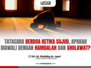 TATACARA BERDOA KETIKA SUJUD, APAKAH DIAWALI DENGAN HAMDALAH DAN SHOLAWAT?