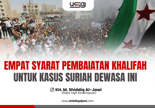 EMPAT SYARAT PEMBAIATAN KHALIFAH UNTUK KASUS SURIAH DEWASA INI