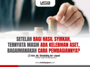 SETELAH BAGI HASIL SYIRKAH, TERNYATA MASIH ADA KELEBIHAN ASET, BAGAIMANAKAH CARA PEMBAGIANNYA?