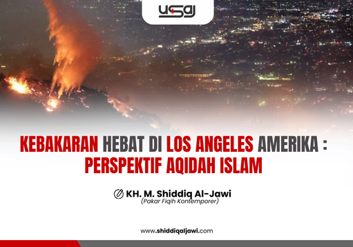 KEBAKARAN HEBAT DI LOS ANGELES AMERIKA : PERSPEKTIF AQIDAH ISLAM