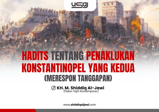 HADITS TENTANG PENAKLUKAN KONSTANTINOPEL YANG KEDUA (MERESPON TANGGAPAN)