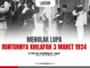 MENOLAK LUPA RUNTUHNYA KHILAFAH 3 MARET 1924