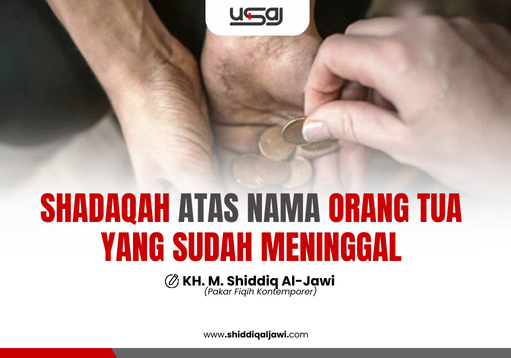 SHADAQAH ATAS NAMA ORANG TUA YANG SUDAH MENINGGAL