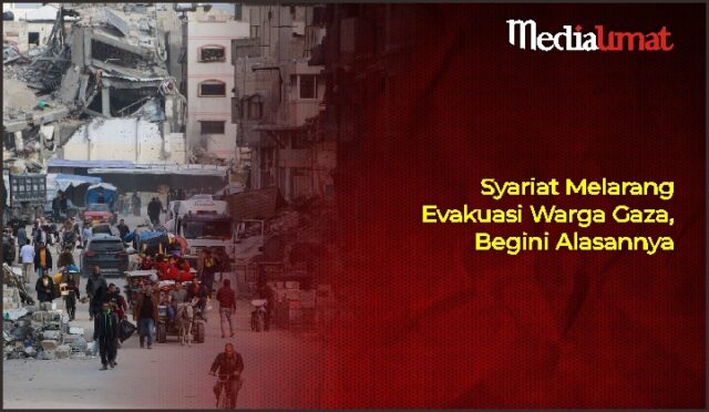 Syariat-Melarang-Evakuasi-Warga-Gaza-Begini-Alasannya