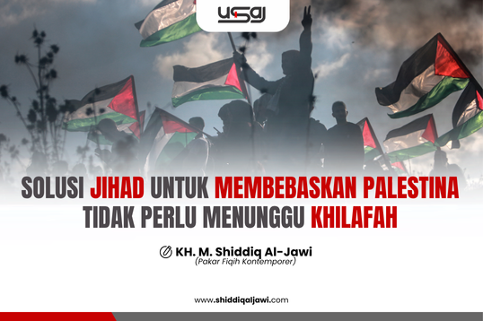SOLUSI JIHAD UNTUK MEMBEBASKAN PALESTINA TIDAK PERLU MENUNGGU KHILAFAH