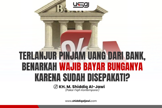 TERLANJUR PINJAM UANG DARI BANK, BENARKAH WAJIB BAYAR BUNGANYA KARENA SUDAH DISEPAKATI