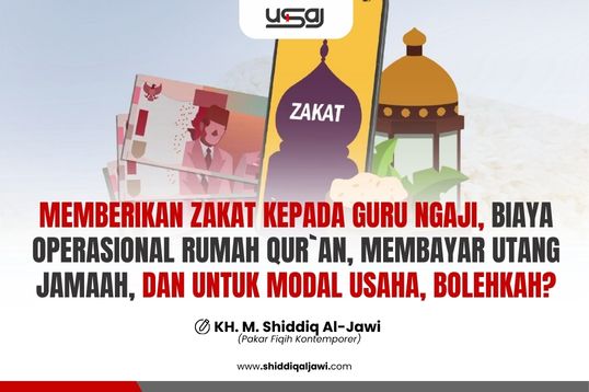 MEMBERIKAN ZAKAT KEPADA GURU NGAJI, BIAYA OPERASIONAL RUMAH QUR`AN, MEMBAYAR UTANG JAMAAH, DAN UNTUK MODAL USAHA, BOLEHKAH?