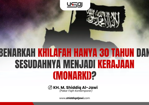 BENARKAH KHILAFAH HANYA 30 TAHUN DAN SESUDAHNYA MENJADI KERAJAAN (MONARKI)?