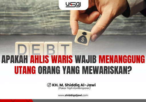 APAKAH AHLIS WARIS WAJIB MENANGGUNG UTANG ORANG YANG MEWARISKAN?