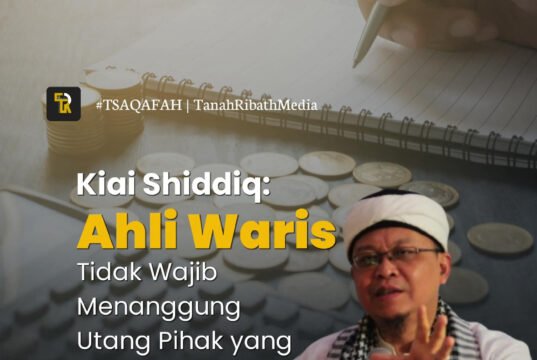 Kiai Shiddiq: Ahli Waris Tidak Wajib Menanggung Utang Pihak yang Mewariskan